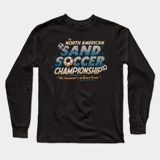 The North American Sand Soccer Championship - This Tournament is No Beach Picnic Long Sleeve T-Shirt